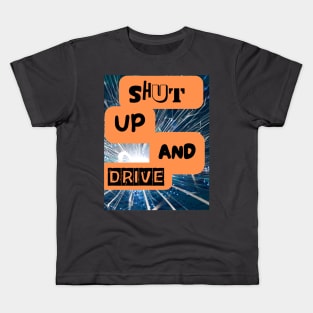 SHUT UP AND DRIVE Kids T-Shirt